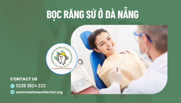 Bọc răng sứ ở Đà Nẵng – TOP 5 địa chỉ chất lượng, đáng tiền