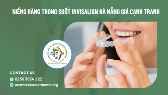 Niềng răng trong suốt Invisalign Đà Nẵng giá cạnh tranh