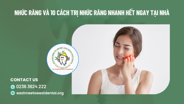 Nhức răng và 10 cách trị nhức răng nhanh hết ngay tại nhà